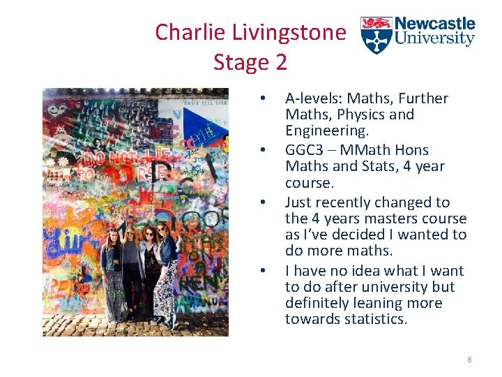 Charlie Livingstone Stage 2 • • A-levels: Maths, Further Maths, Physics and Engineering. GGC