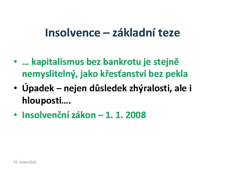 Insolvence – základní teze • … kapitalismus bez bankrotu je stejně nemyslitelný, jako křesťanství