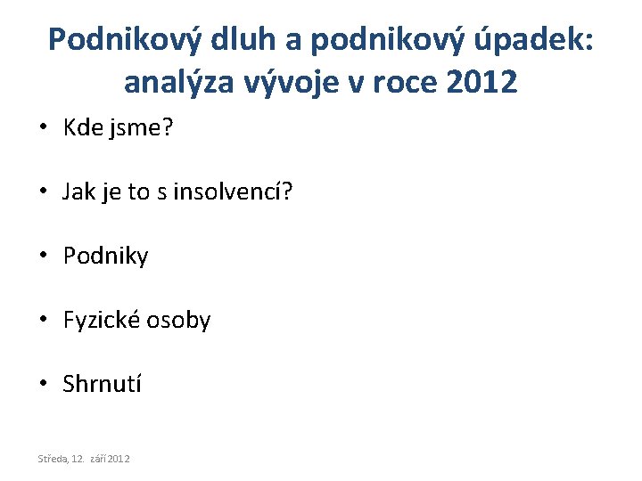 Podnikový dluh a podnikový úpadek: analýza vývoje v roce 2012 • Kde jsme? •