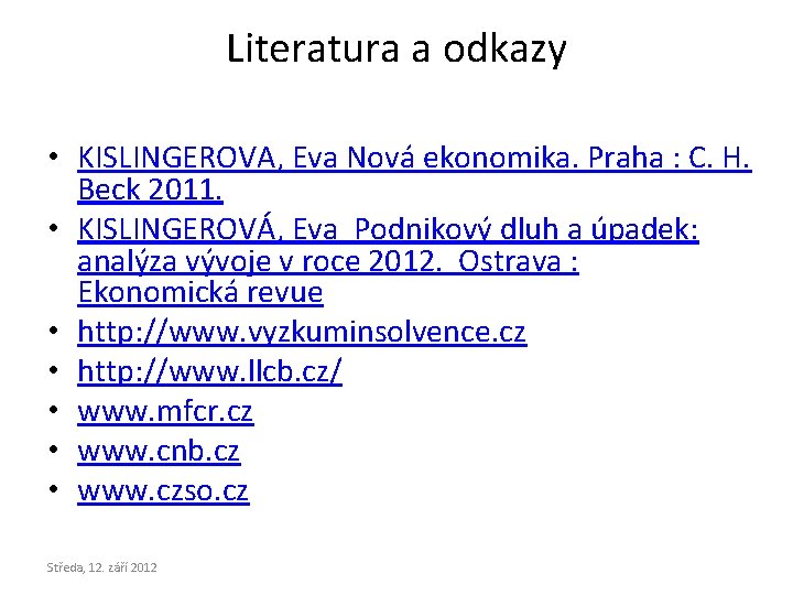 Literatura a odkazy • KISLINGEROVA, Eva Nová ekonomika. Praha : C. H. Beck 2011.