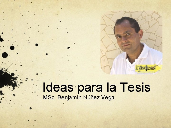 Ideas para la Tesis MSc. Benjamín Núñez Vega 