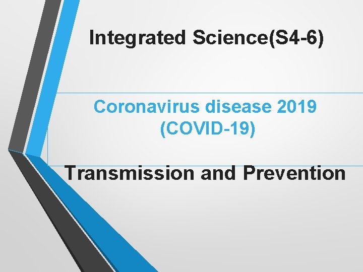 Integrated Science(S 4 -6) Coronavirus disease 2019 (COVID-19) Transmission and Prevention 