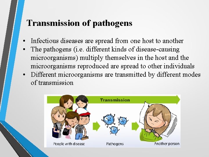 Transmission of pathogens • Infectious diseases are spread from one host to another •