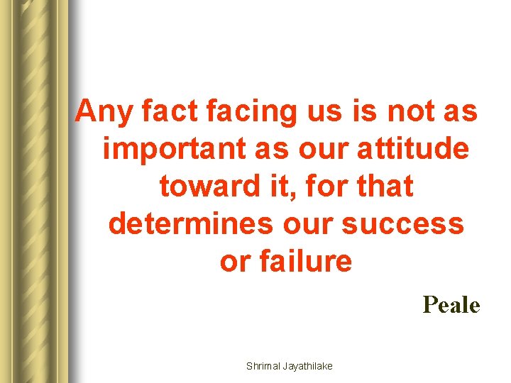 Any fact facing us is not as important as our attitude toward it, for