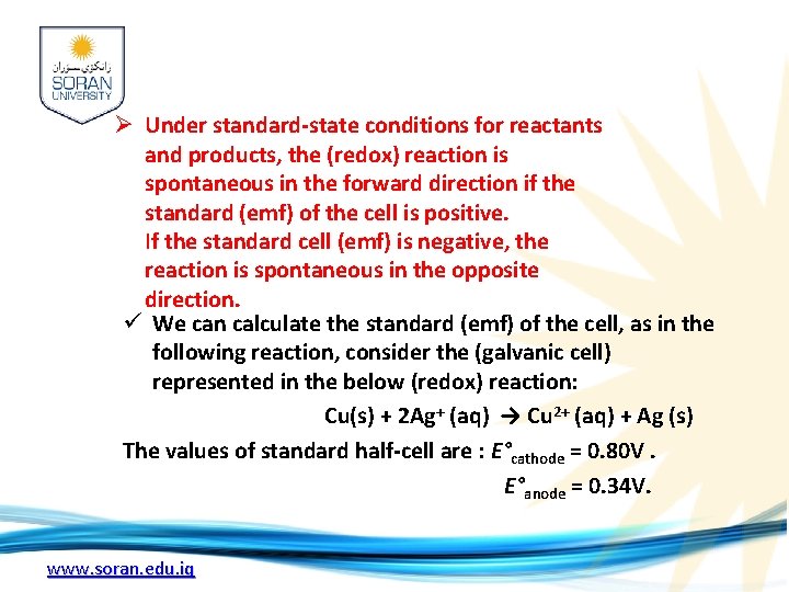 Ø Under standard-state conditions for reactants and products, the (redox) reaction is spontaneous in