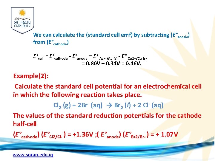 We can calculate the (standard cell emf) by subtracting (E°anode) from (E°cathode) E°cell =