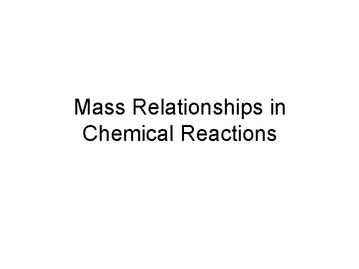 Mass Relationships in Chemical Reactions 