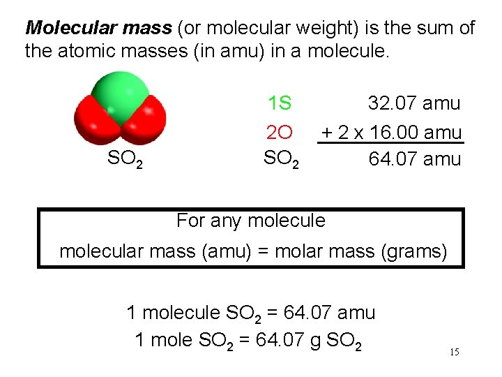 Molecular mass (or molecular weight) is the sum of the atomic masses (in amu)