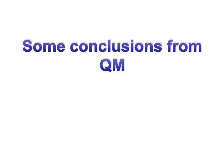 Some conclusions from QM 