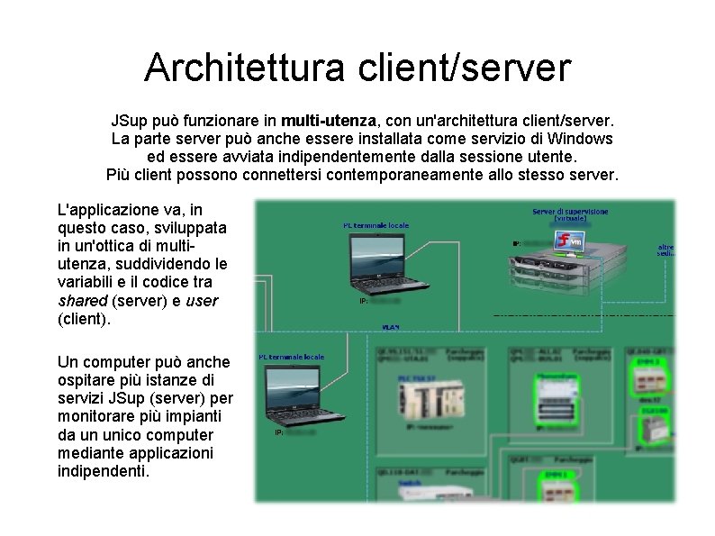 Architettura client/server JSup può funzionare in multi-utenza, con un'architettura client/server. La parte server può Architettura client/server JSup può funzionare in multi-utenza, con un'architettura client/server. La parte server può
