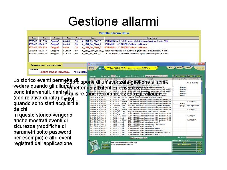 Gestione allarmi Lo storico eventi permette JSupdidispone di un'avanzata gestione allarmi, vedere quando gli Gestione allarmi Lo storico eventi permette JSupdidispone di un'avanzata gestione allarmi, vedere quando gli