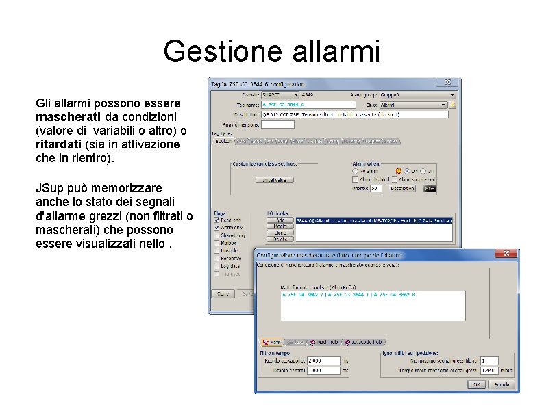 Gestione allarmi Gli allarmi possono essere mascherati da condizioni (valore di variabili o altro) Gestione allarmi Gli allarmi possono essere mascherati da condizioni (valore di variabili o altro)