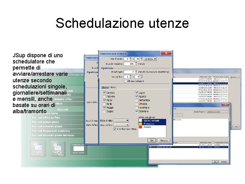 Schedulazione utenze JSup dispone di uno schedulatore che permette di avviare/arrestare varie utenze secondo Schedulazione utenze JSup dispone di uno schedulatore che permette di avviare/arrestare varie utenze secondo
