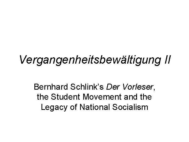 Vergangenheitsbewältigung II Bernhard Schlink’s Der Vorleser, the Student Movement and the Legacy of National