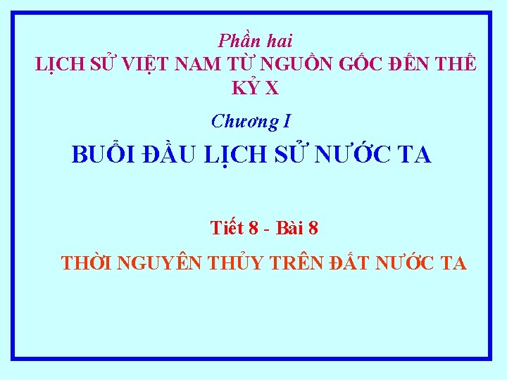 Phần hai LỊCH SỬ VIỆT NAM TỪ NGUỒN GỐC ĐẾN THẾ KỶ X Chương