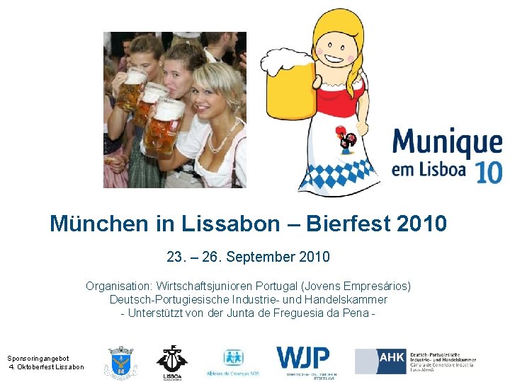 2010 München in Lissabon – Bierfest 2010 23. – 26. September 2010 Organisation: Wirtschaftsjunioren