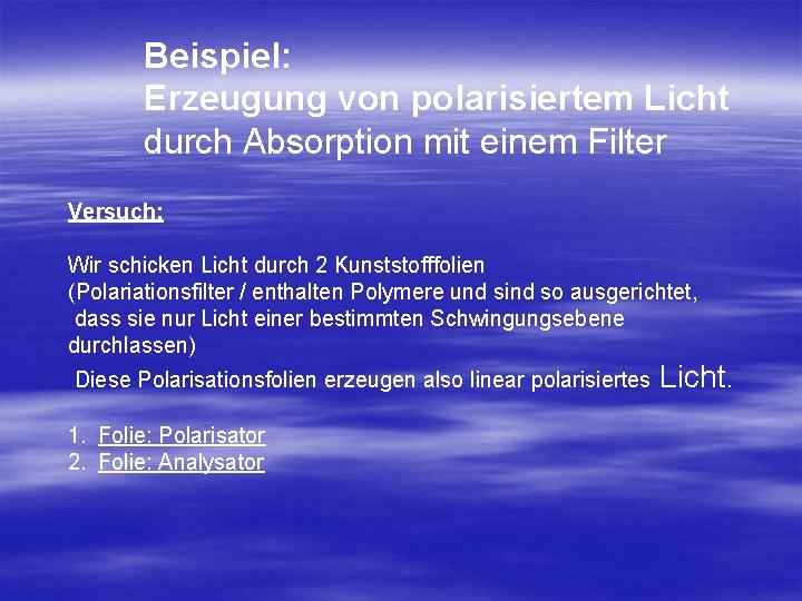 Beispiel: Erzeugung von polarisiertem Licht durch Absorption mit einem Filter Versuch: Wir schicken Licht