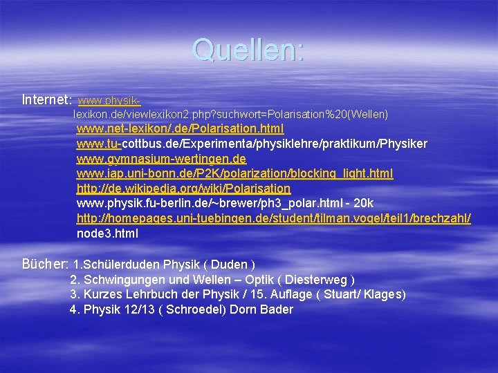 Quellen: Internet: www. physiklexikon. de/viewlexikon 2. php? suchwort=Polarisation%20(Wellen) www. net-lexikon/. de/Polarisation. html www. tu-cottbus.