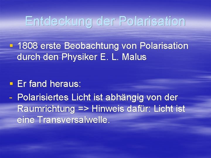 Entdeckung der Polarisation § 1808 erste Beobachtung von Polarisation durch den Physiker E. L.