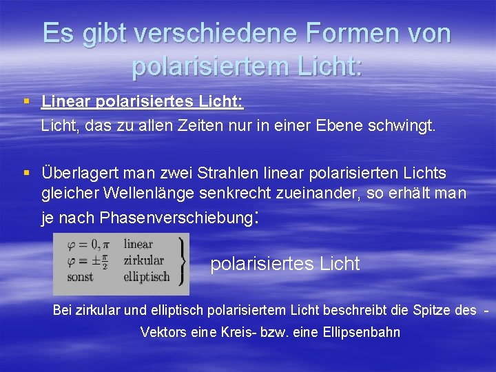 Es gibt verschiedene Formen von polarisiertem Licht: § Linear polarisiertes Licht: Licht, das zu