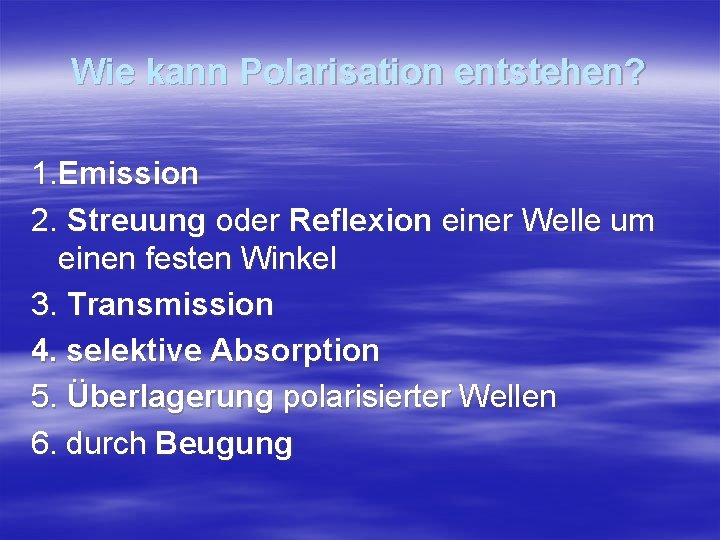 Wie kann Polarisation entstehen? 1. Emission 2. Streuung oder Reflexion einer Welle um einen