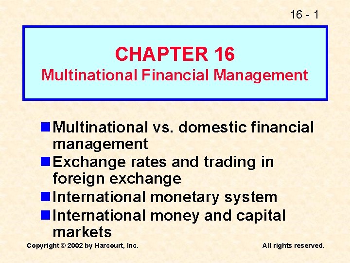 16 - 1 CHAPTER 16 Multinational Financial Management n Multinational vs. domestic financial management