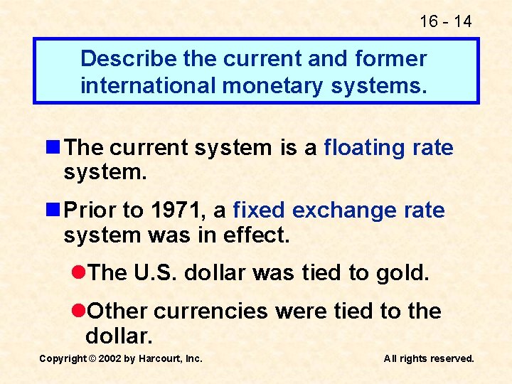 16 - 14 Describe the current and former international monetary systems. n The current
