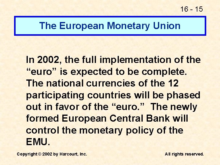 16 - 15 The European Monetary Union In 2002, the full implementation of the