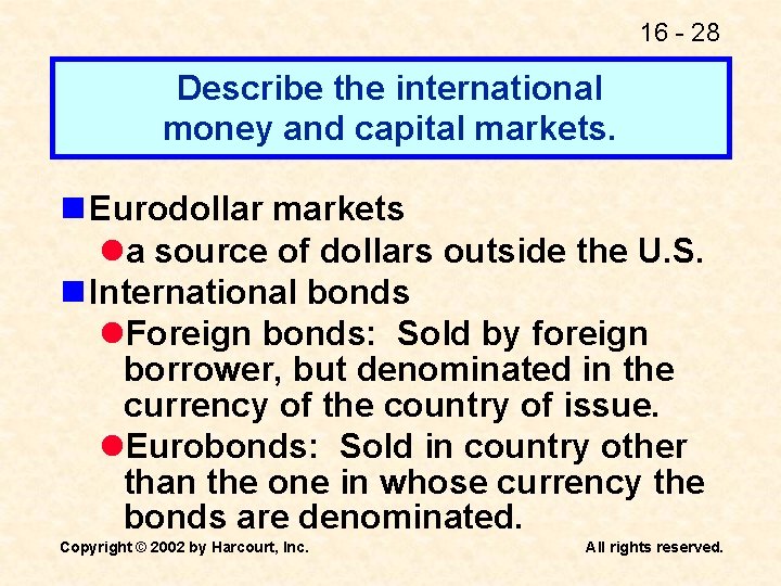 16 - 28 Describe the international money and capital markets. n Eurodollar markets la
