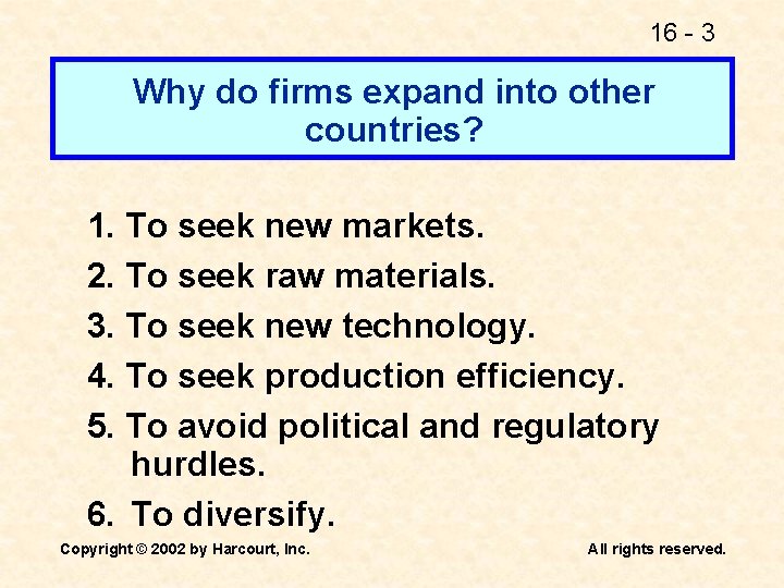 16 - 3 Why do firms expand into other countries? 1. To seek new