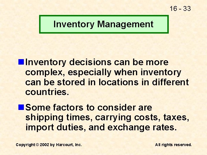 16 - 33 Inventory Management n Inventory decisions can be more complex, especially when