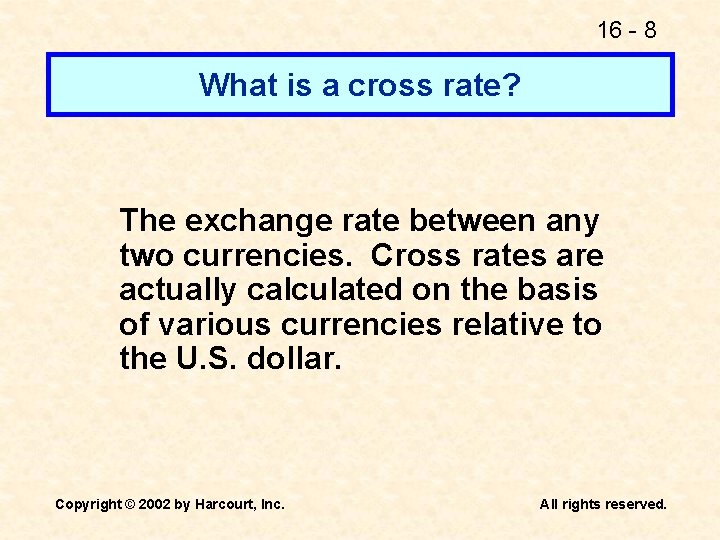 16 - 8 What is a cross rate? The exchange rate between any two
