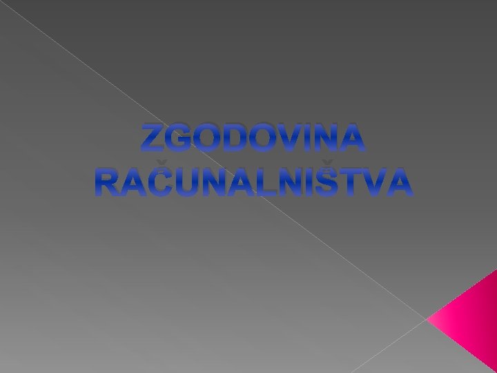 ZGODOVINA RAČUNALNIŠTVA 