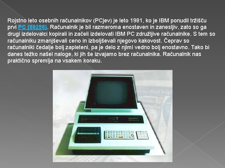 Rojstno leto osebnih računalnikov (PCjev) je leto 1981, ko je IBM ponudil tržišču prvi