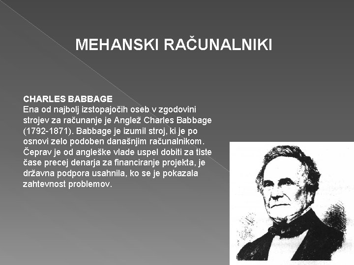 MEHANSKI RAČUNALNIKI CHARLES BABBAGE Ena od najbolj izstopajočih oseb v zgodovini strojev za računanje