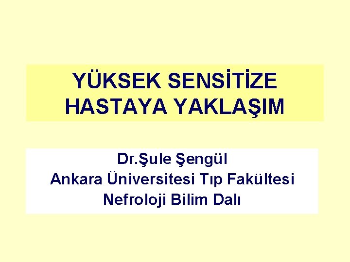 YÜKSEK SENSİTİZE HASTAYA YAKLAŞIM Dr. Şule Şengül Ankara Üniversitesi Tıp Fakültesi Nefroloji Bilim Dalı