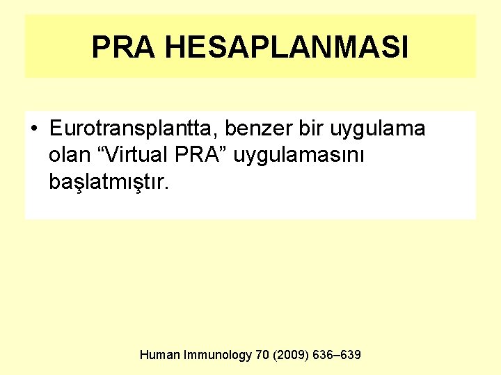 PRA HESAPLANMASI • Eurotransplantta, benzer bir uygulama olan “Virtual PRA” uygulamasını başlatmıştır. Human Immunology