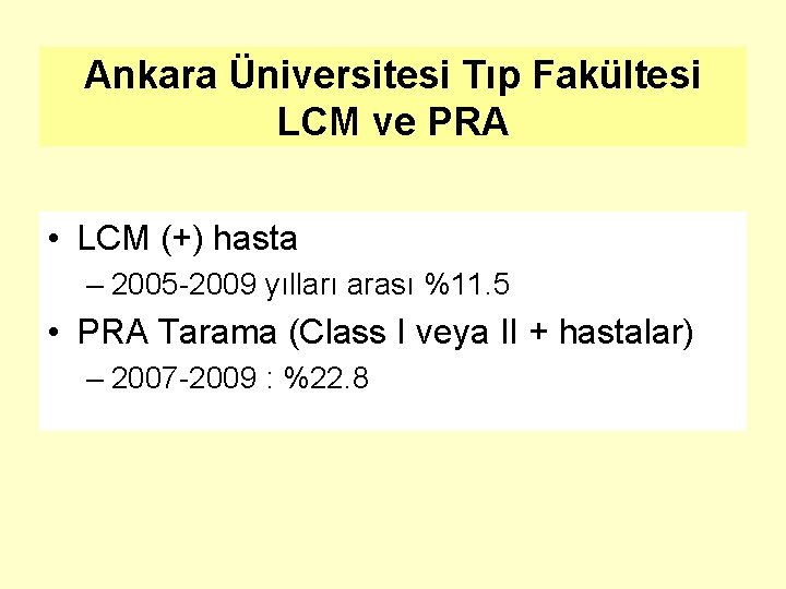 Ankara Üniversitesi Tıp Fakültesi LCM ve PRA • LCM (+) hasta – 2005 -2009