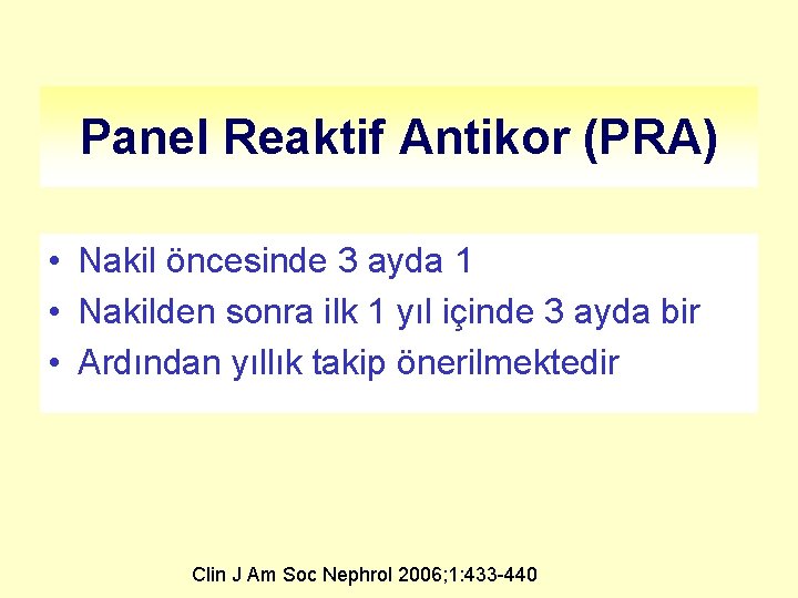 Panel Reaktif Antikor (PRA) • Nakil öncesinde 3 ayda 1 • Nakilden sonra ilk