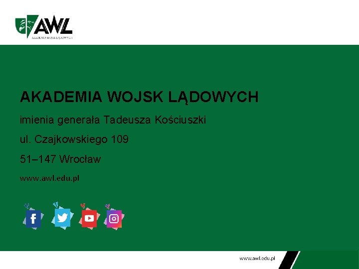 AKADEMIA WOJSK LĄDOWYCH imienia generała Tadeusza Kościuszki ul. Czajkowskiego 109 51– 147 Wrocław www.