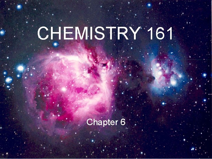 CHEMISTRY 161 Chapter 6 CHEMISTRY 161 Chapter 6