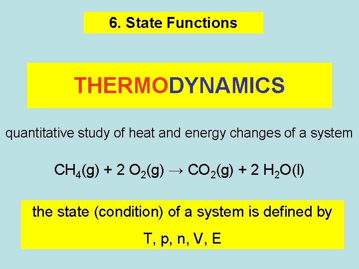 6. State Functions THERMODYNAMICS quantitative study of heat and energy changes of a system 6. State Functions THERMODYNAMICS quantitative study of heat and energy changes of a system