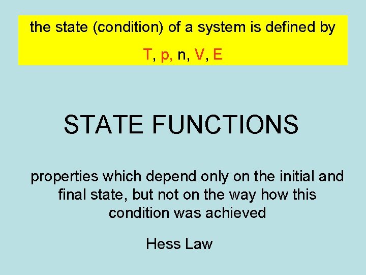 the state (condition) of a system is defined by T, p, n, V, E the state (condition) of a system is defined by T, p, n, V, E
