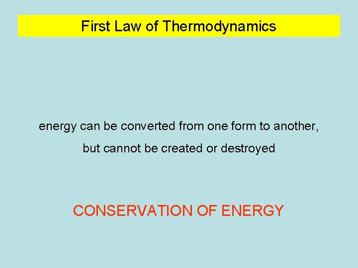 First Law of Thermodynamics energy can be converted from one form to another, but First Law of Thermodynamics energy can be converted from one form to another, but