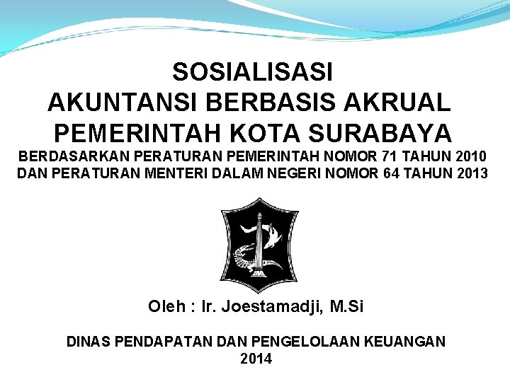 SOSIALISASI AKUNTANSI BERBASIS AKRUAL PEMERINTAH KOTA SURABAYA BERDASARKAN PERATURAN PEMERINTAH NOMOR 71 TAHUN 2010