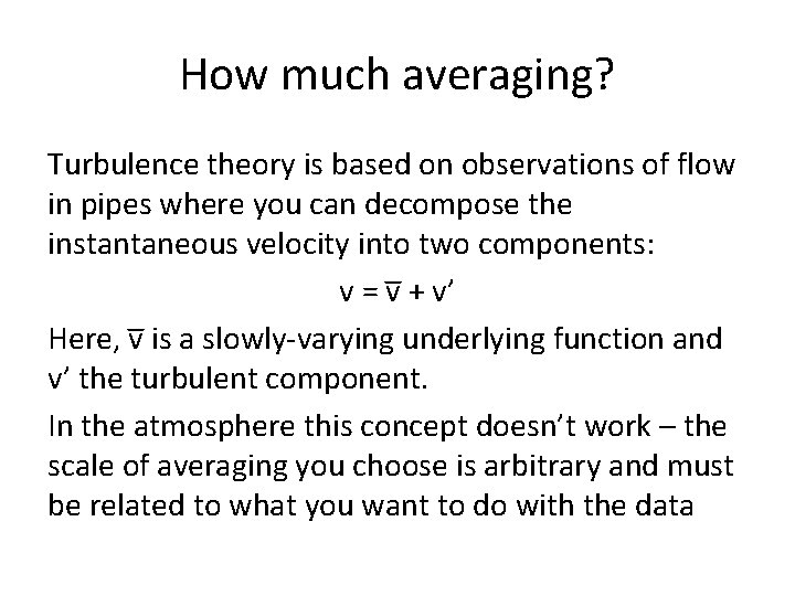 How much averaging? Turbulence theory is based on observations of flow in pipes where
