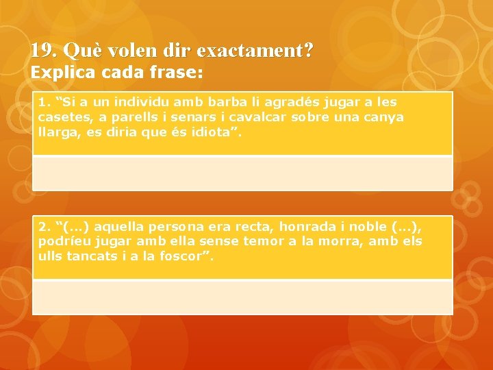 19. Què volen dir exactament? Explica cada frase: 1. “Si a un individu amb