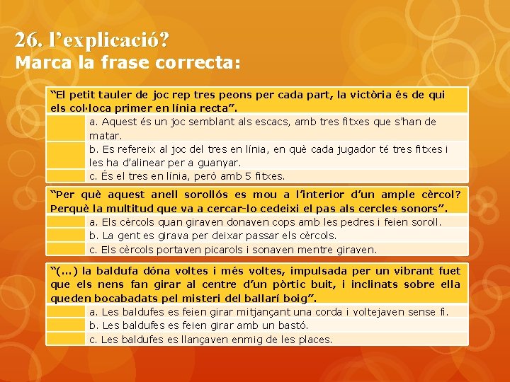 26. l’explicació? Marca la frase correcta: “El petit tauler de joc rep tres peons