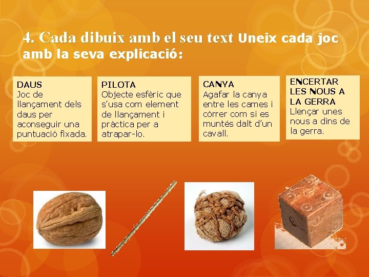 4. Cada dibuix amb el seu text Uneix cada joc amb la seva explicació: