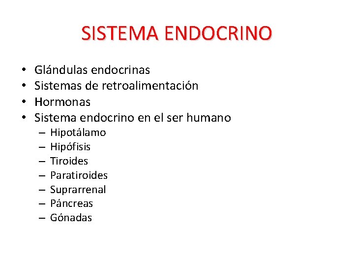 SISTEMA ENDOCRINO • • Glándulas endocrinas Sistemas de retroalimentación Hormonas Sistema endocrino en el